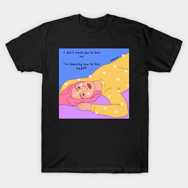 I don’t need you to love me T-Shirt by Ranaawadallah